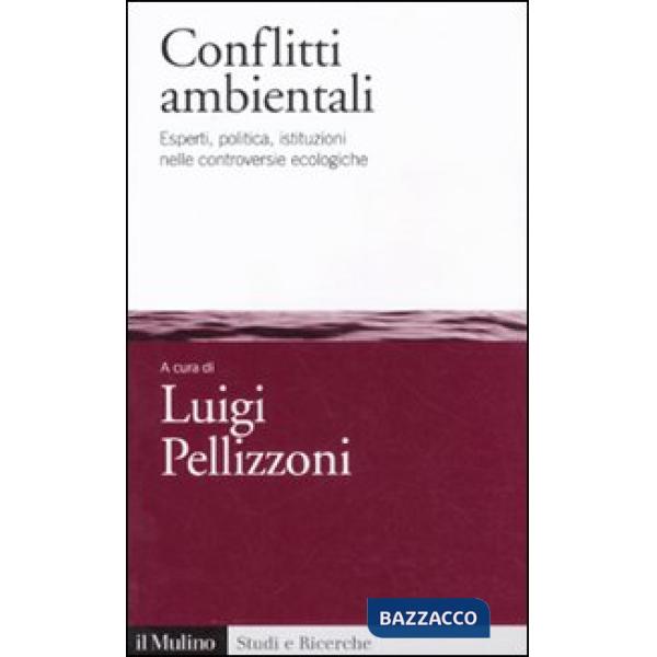 Conflitti ambientali. Esperti, politica, istituzioni nelle controversie ecologic