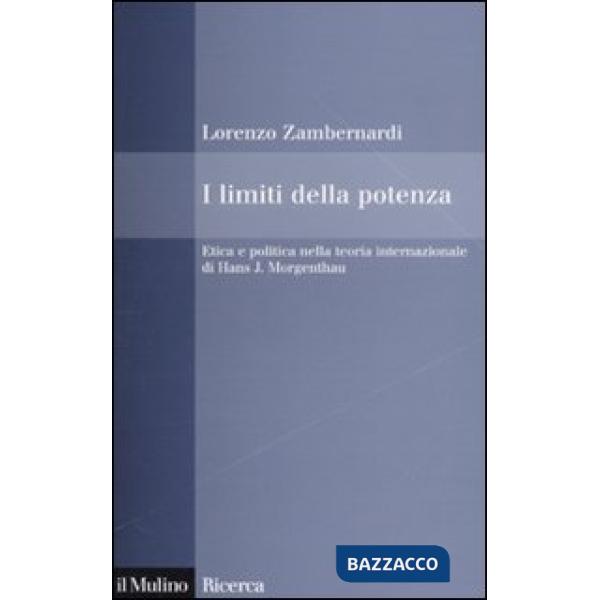 Limiti della potenza. Etica e politica nella teoria internazionale di Hans J. Mo