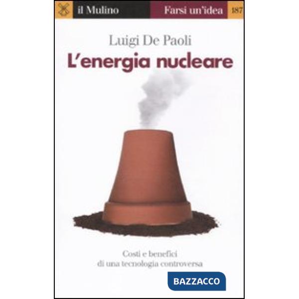 Energia nucleare. Costi e benefici di una tecnologia controversa (L')