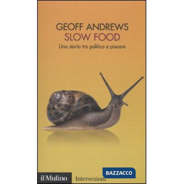 Slow Food. Una storia tra politica e piacere