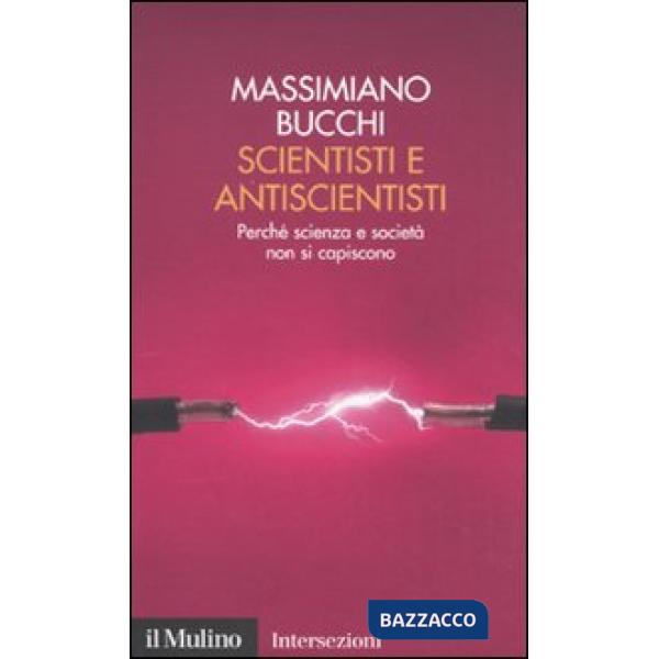 Scientisti e antiscientisti. Perché scienza e società non si capiscono
