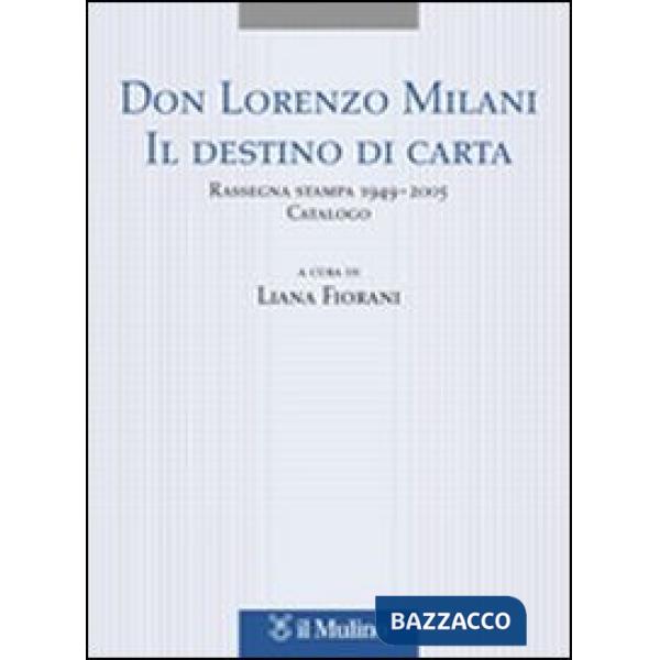Don Lorenzo Milani. Il destino di carta. Rassegna stampa 1949-2005. Catalogo