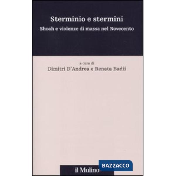 Sterminio e stermini. Shoah e violenze di massa nel Novecento