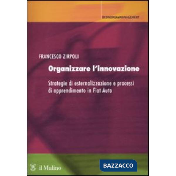 Organizzare l'innovazione. Strategie di esternalizzazione e processi di apprendi