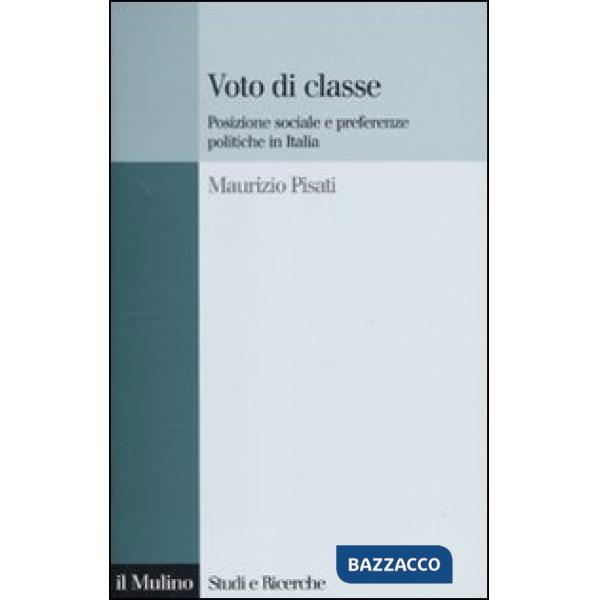 Voto di classe. Posizione sociale e preferenze politiche in Italia