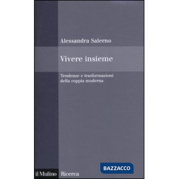 Vivere insieme. Tendenze e trasformazioni della coppia moderna