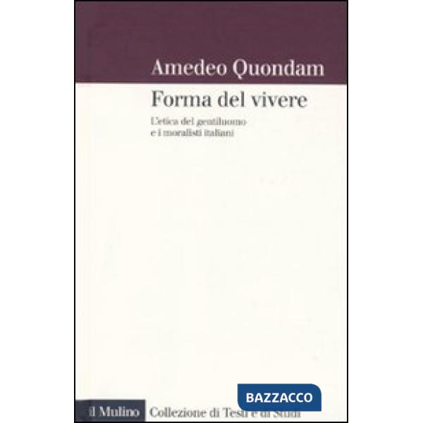 forma del vivere. L'etica del gentiluomo e i moralisti italiani