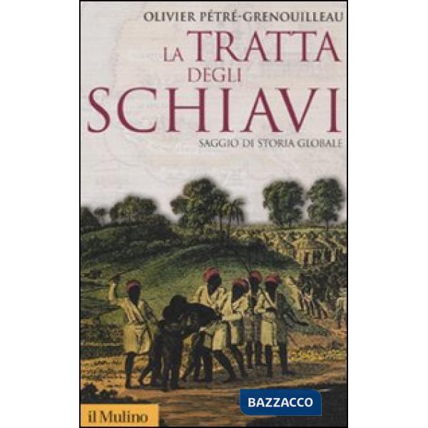 Tratta degli schiavi. Saggio di storia globale (La)