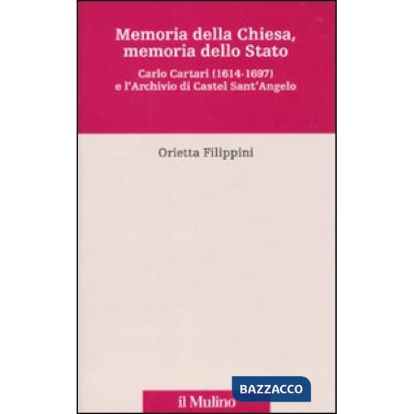 Memoria della Chiesa, memoria dello Stato. Carlo Cartari (1614-1697) e l'archivi