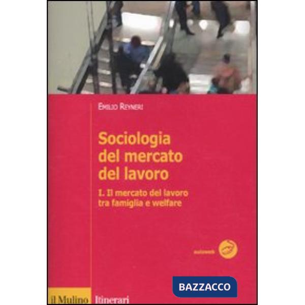 Sociologia del mercato del lavoro. Vol. 1: Il mercato del lavoro tra famiglia e 