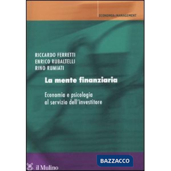Mente finanziaria. Economia e psicologia al servizio dell'investitore (La)