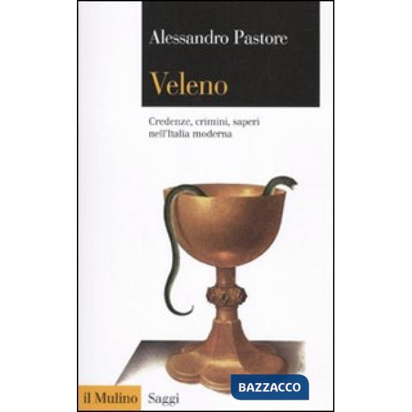 Veleno. Credenze, crimini, saperi nell'Italia moderna