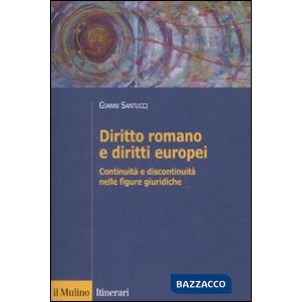 Diritto romano e diritti europei. Continuità e discontinuità nelle figure giurid