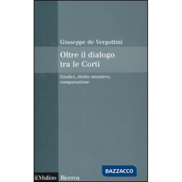 Oltre il dialogo tra le Corti. Giudici, diritto straniero, comparazione