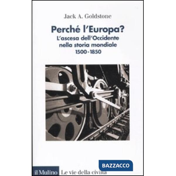 Perché l'Europa? L'ascesa dell'occidente nella storia mondiale. 1500-1850