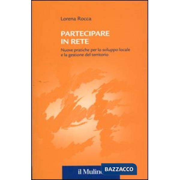 Partecipare in rete. Nuove pratiche per lo sviluppo locale e la gestione del territorio