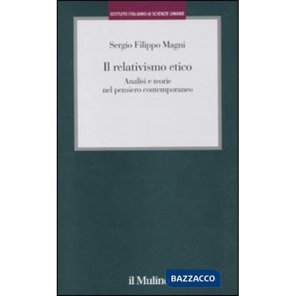 Relativismo etico. Analisi e teorie nel pensiero contemporaneo (Il)