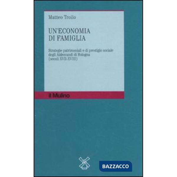 Economia di famiglia. Strategie patrimoniali e di prestigio sociale degli Aldrov