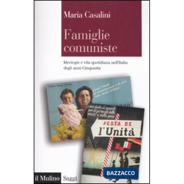 Famiglie comuniste. Ideologie e vita quotidiana nell'Italia degli anni '50