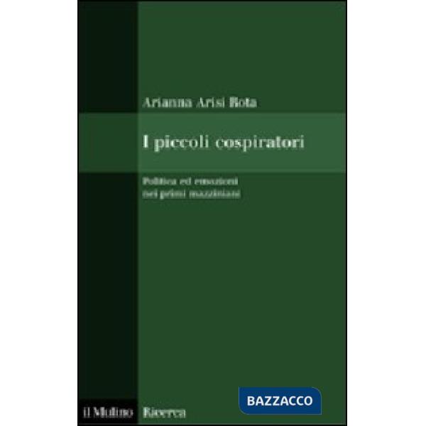 Piccoli cospiratori. Politica ed emozioni nei primi mazziniani (I)
