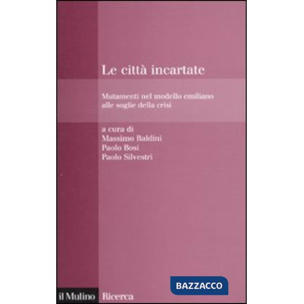 Città incartate. Mutamenti nel modello emiliano alle soglie della crisi (Le)