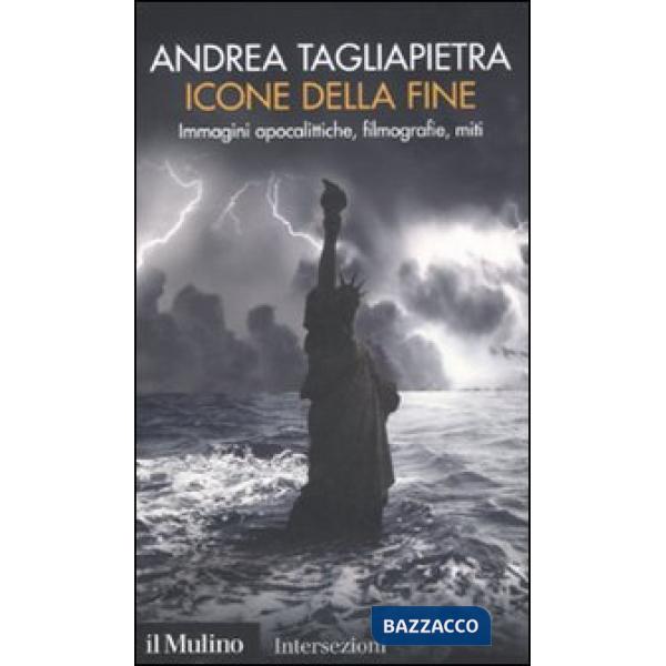 Icone della fine. Immagini apocalittiche, filmografie, miti