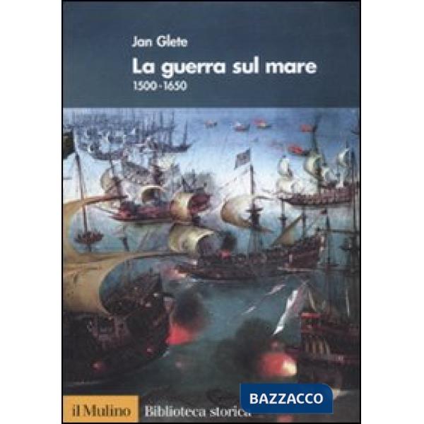 Guerra sul mare. 1500-1650 (La)