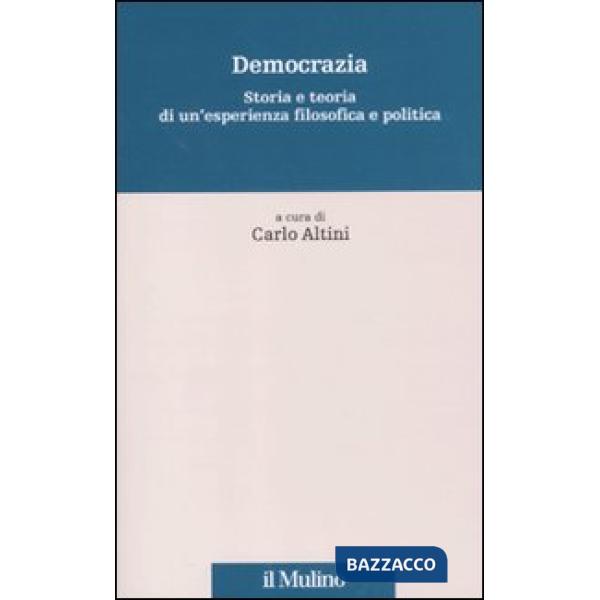 Democrazia. Storia e teoria di un'esperienza filosofica e politica