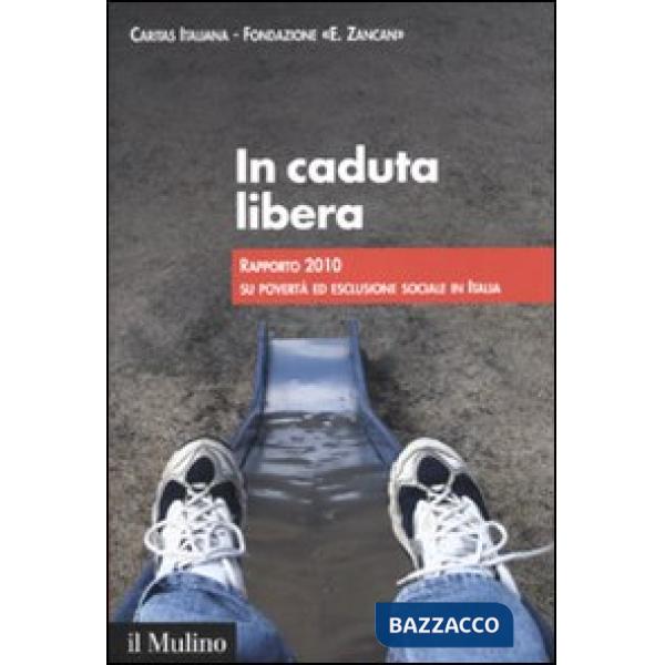 In caduta libera. Rapporto 2010 su povertà ed esclusione sociale in Italia