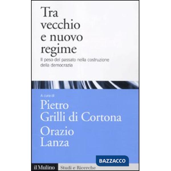 Tra vecchio e nuovo regime. Il peso del passato nella costruzione della democraz