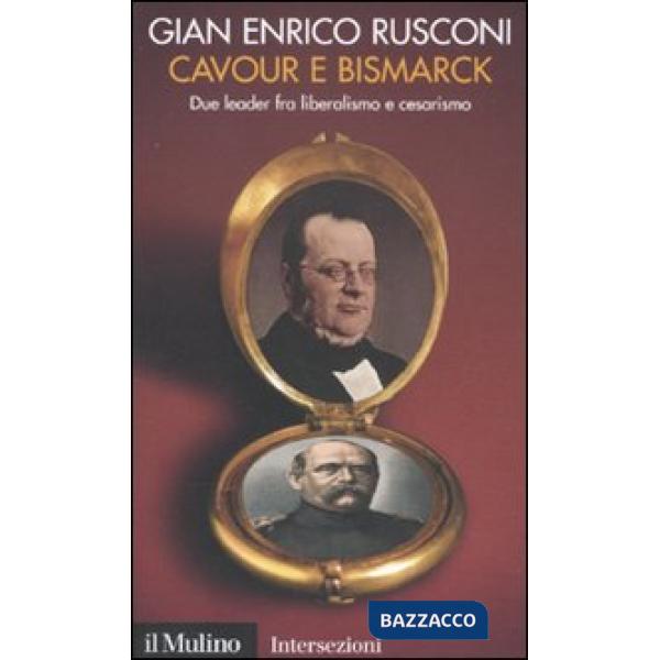 Cavour e Bismarck. Due leader fra liberalismo e cesarismo