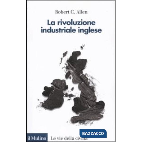 Rivoluzione industriale inglese. Una prospettiva globale (La)