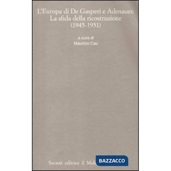 Europa di De Gasperi e Adenauer. La sfida della ricostruzione (1945-1951) (L')