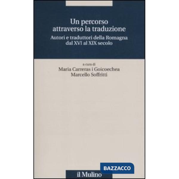 Percorso attraverso la traduzione. Autori e traduttori della Romagna dal XVI al 