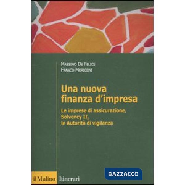 Nuova finanza d'impresa. Le imprese di assicurazione, Solvency II, le autorità di vigilanza (Una)