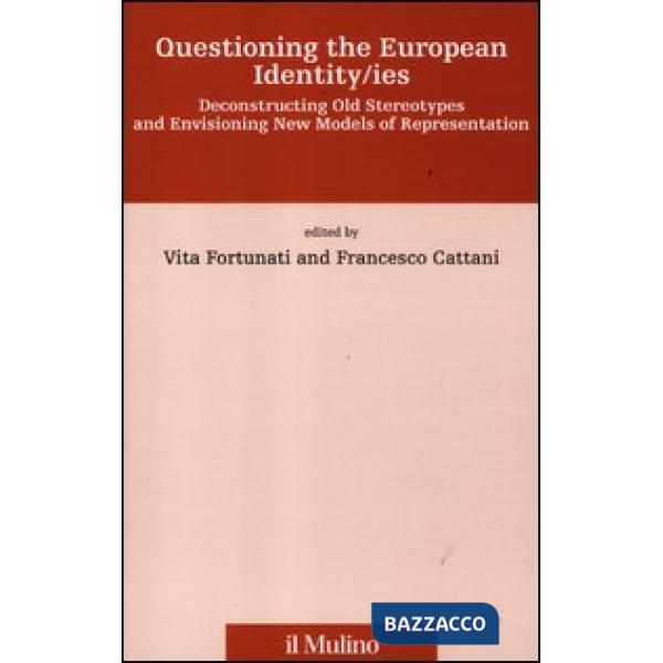 Questioning the european identity/ies. Deconstructing old stereotypes and envisi
