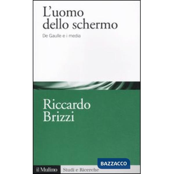 Uomo dello schermo. De Gaulle e i media (L')