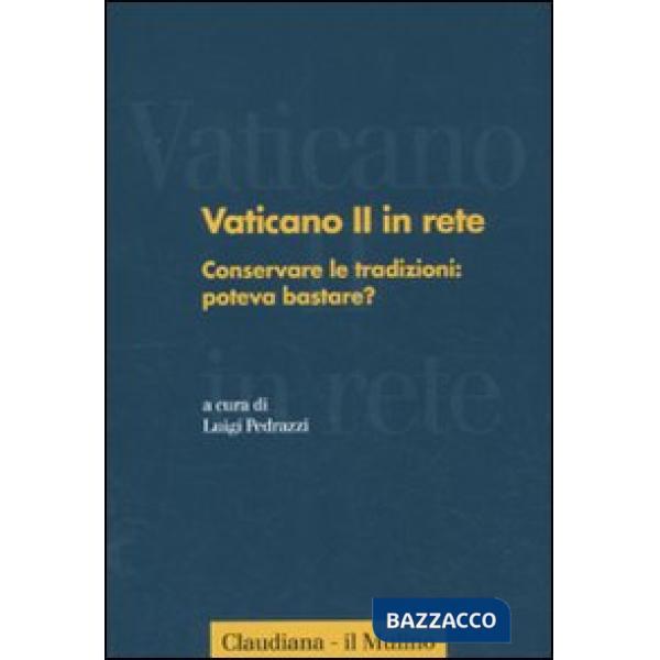Vaticano II in rete. Vol. 2: Conservare le tradizioni: poteva bastare?