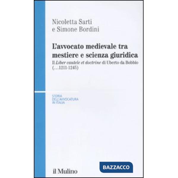Avvocato medievale tra mestiere e scienze giuridiche. Il «Liber cautele et doctrine» di Uberto da Bobbio (...1241-1245) (L')