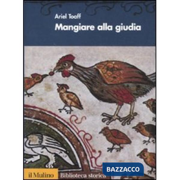 Mangiare alla giudia. Cucine ebraiche dal Rinascimento all'età moderna