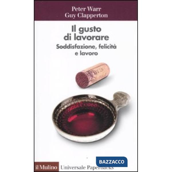 Gusto di lavorare. Soddisfazione, felicità e lavoro (Il)