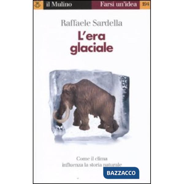 Era glaciale. Come il clima influenza la storia naturale (L')