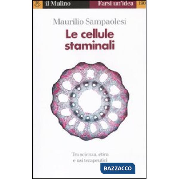 Cellule staminali. Tra scienza, etica ed usi terapeutici (Le)