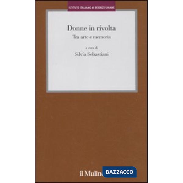 Donne in rivolta. Tra arte e memoria