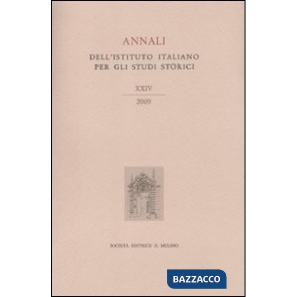 Annali dell'Istituto italiano per gli studi storici (2009). Vol. 24