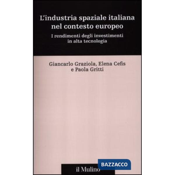 Industria spaziale italiana nel contesto europeo. I rendimenti degli investimenti in alta tecnologia (L')