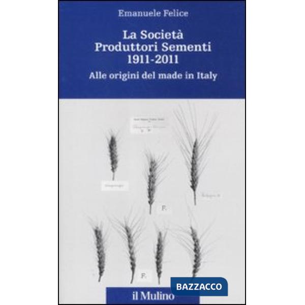 Società Produttori Sementi 1911-2011. Alle origini del made in Italy (La)