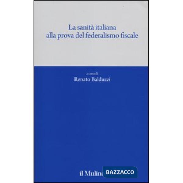 Sanità italiana alla prova del federalismo fiscale (La)
