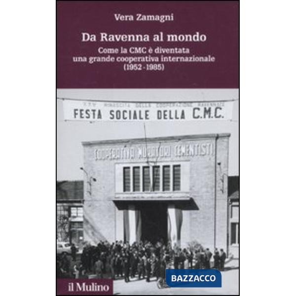Da Ravenna al mondo. Come la CMC è diventata una grande cooperativa internaziona