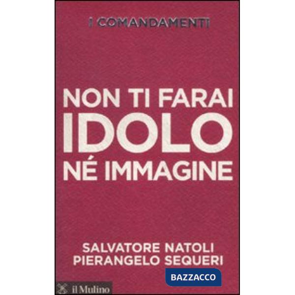 Comandamenti. Non ti farai idolo né immagine (I)